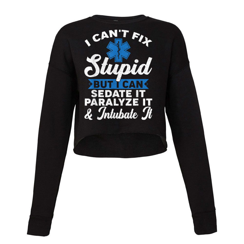 Paramedic Emt Can Sedate And Paralyze Stupid Funny Ems T Shirt Cropped Sweater by cm-arts | Artistshot