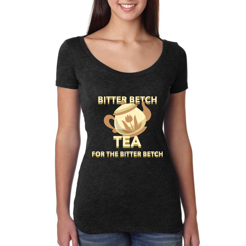 Bitter Betch Tea Essential Women's Triblend Scoop T-shirt by josephzindel | Artistshot