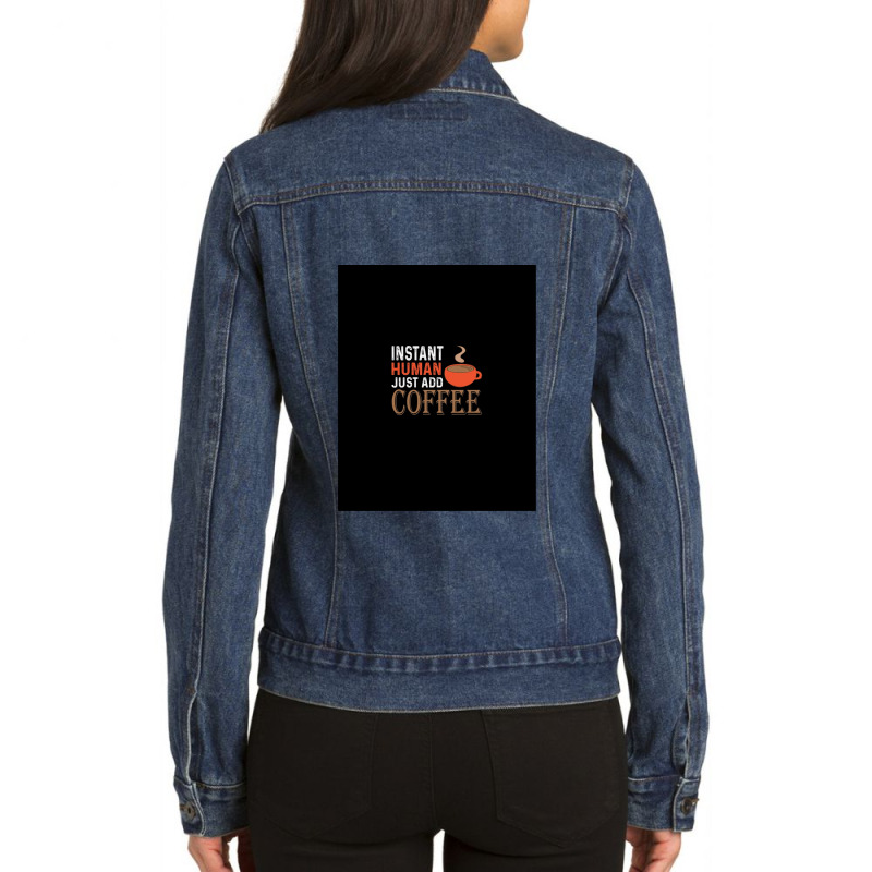 Instant Human Just Add Coffee - Funny Coffee Ladies Denim Jacket by SteveHunter | Artistshot