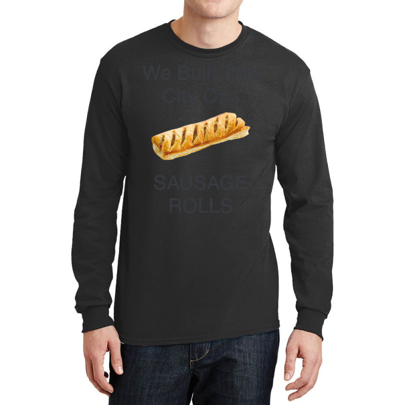 We Built This City ...on Sausage Rolls Funny British Design Long Sleeve Shirts by cm-arts | Artistshot