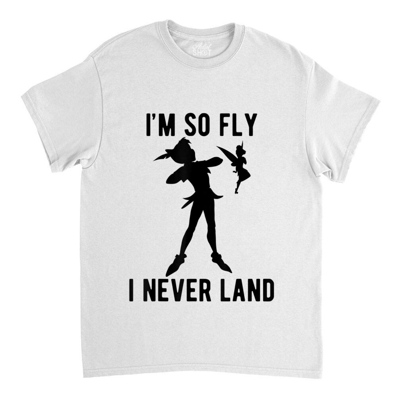 Funny Peter Pan Tinker Bell Im So Fly I Never Land Classic T-shirt by CharlizeShanon | Artistshot