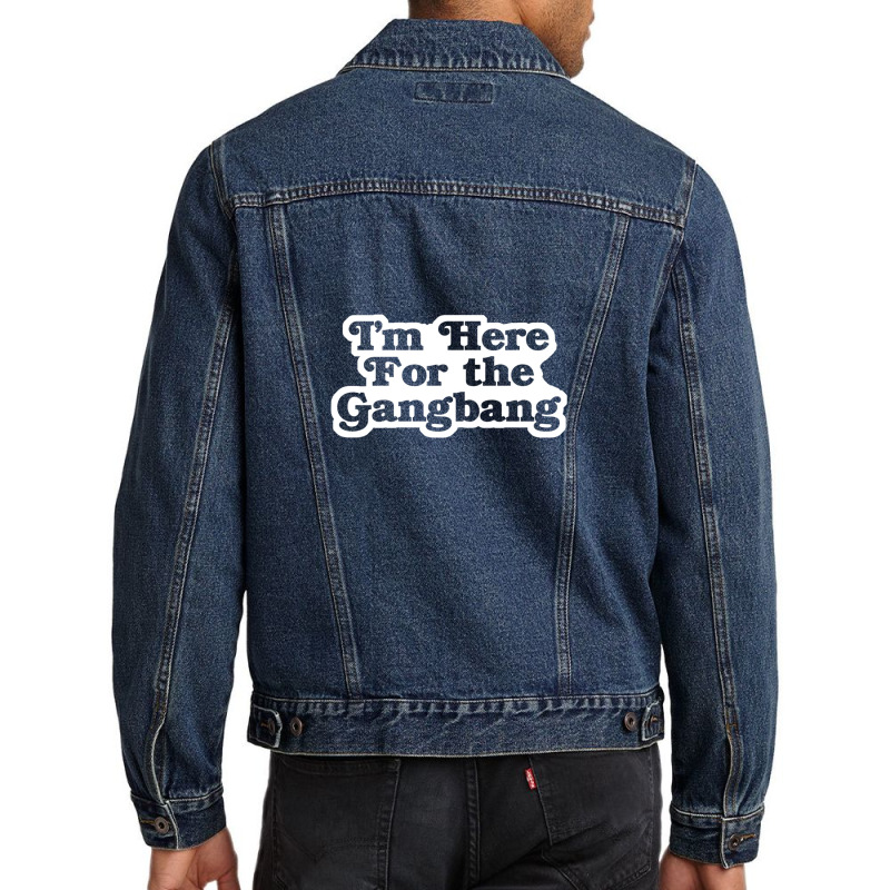 I'm Here For The Gangbang Men Denim Jacket | Artistshot