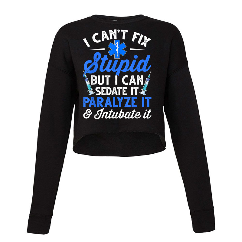 Paramedic Emt Can Sedate And Paralyze Stupid Funny Ems T Shirt Cropped Sweater by cm-arts | Artistshot