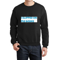 I Slipped On Ma Beans Crewneck Sweatshirt | Artistshot