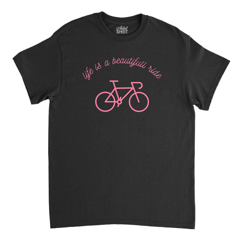 Life Is A Beautifull Ride, Funny Bicycle Classic T-shirt | Artistshot