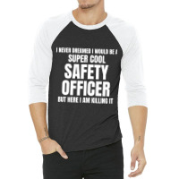 I Never Dreamed I Would Be A Super Cool Safety Officer But Here I Am K 3/4 Sleeve Shirt | Artistshot