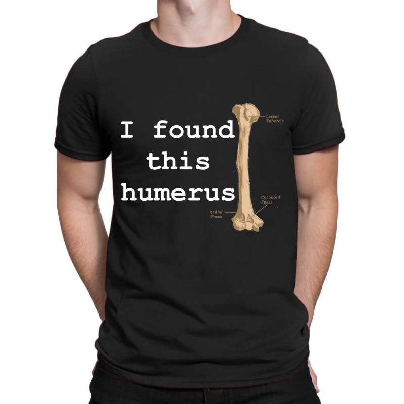 I Found This Humerus T-shirt | Artistshot