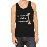 I Found This Humerus Tank Top | Artistshot