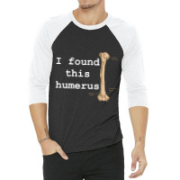 I Found This Humerus 3/4 Sleeve Shirt | Artistshot