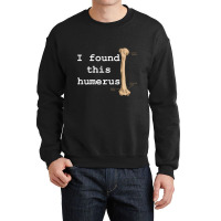 I Found This Humerus Crewneck Sweatshirt | Artistshot