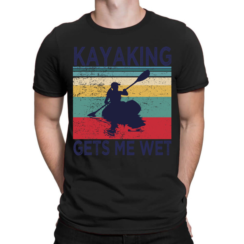 Kayaking Gets Me Wet  Funny Kayak Christmas Birthday Gift T-shirt | Artistshot