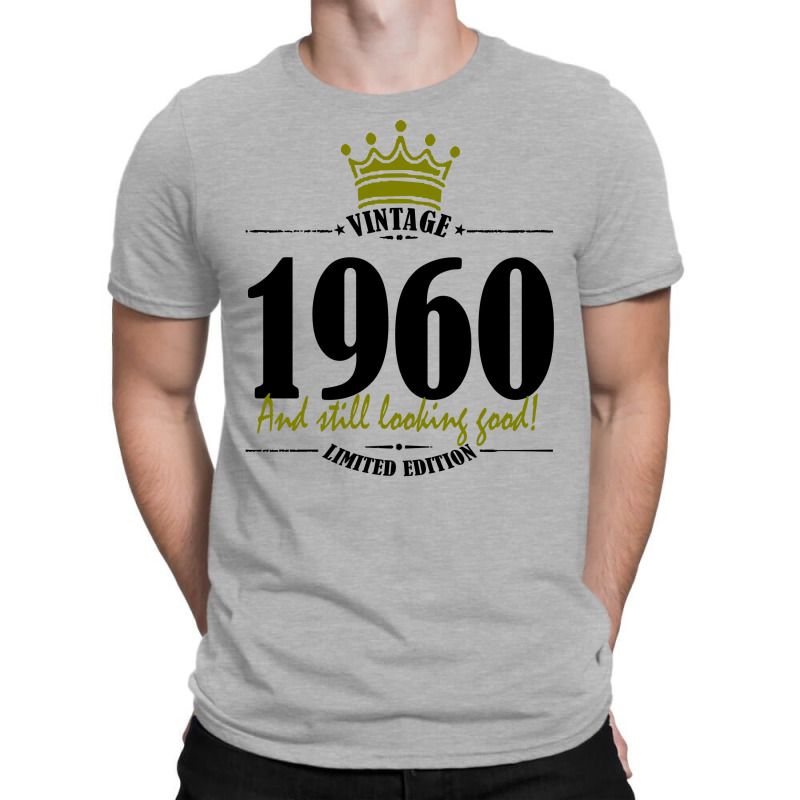 Vintage 1960 And Still Looking Good T-shirt | Artistshot