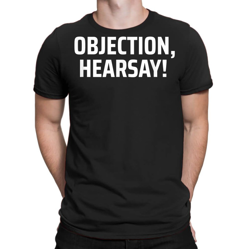 Objection, Hearsay! T Shirt T-shirt | Artistshot