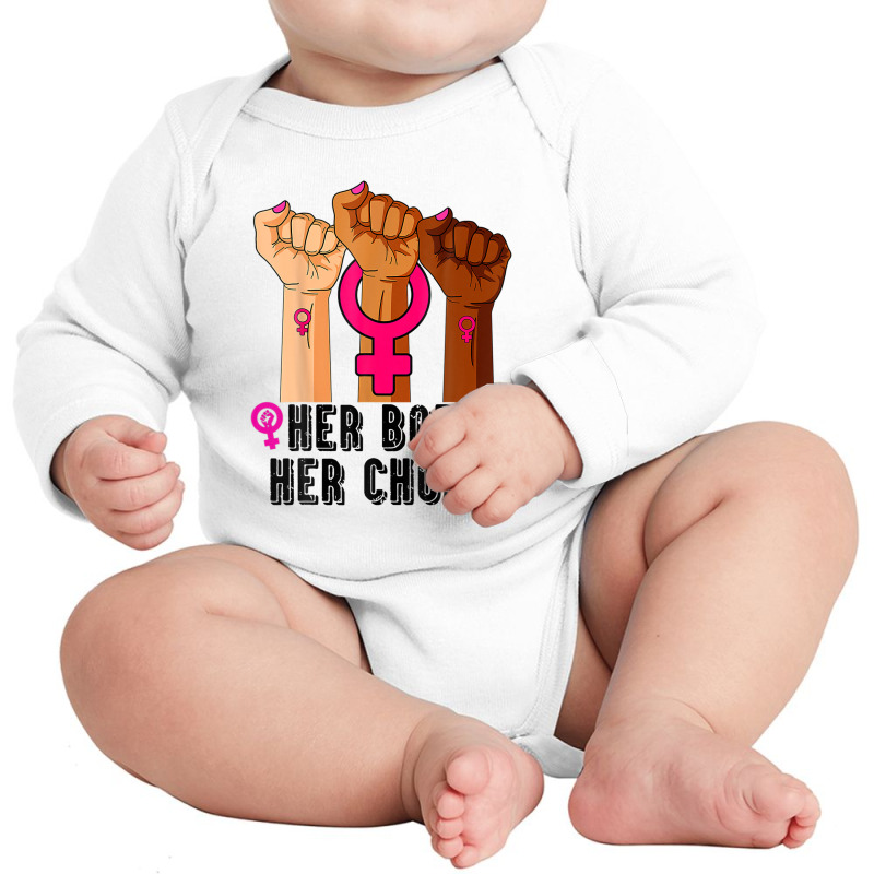 Her Body Her Right Her Choice Pro-choice Feminist Long Sleeve Baby Bodysuit | Artistshot