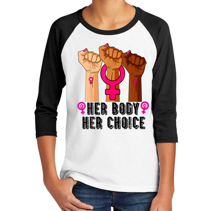 Her Body Her Right Her Choice Pro-choice Feminist Youth 3/4 Sleeve | Artistshot