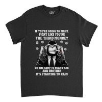 If You're Going To Fight Fight Like You're The Third Monkey On The Ram Classic T-shirt | Artistshot