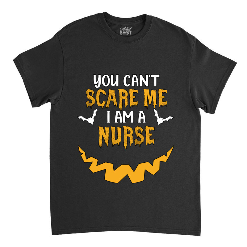 You Cant Scare Me I Am A Nurse Classic T-shirt | Artistshot