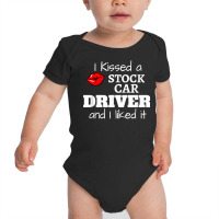 Dirt Track Racing I Kissed A Stock Car Driver And I Liked It T Shirt Baby Bodysuit | Artistshot