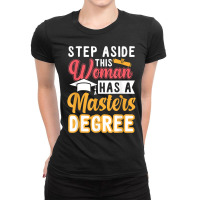 Step Aside This Woman Has A Master's Degree T Shirt Ladies Fitted T-shirt | Artistshot