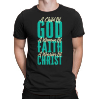 A Child Of God A Woman Of Faith A Warrior Of Christ Jesus T-shirt | Artistshot