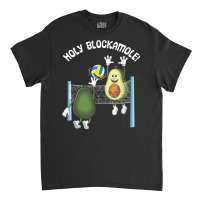 Holy Blockamole! Guacamole Player Blocker Volleyball T Shirt Classic T-shirt | Artistshot