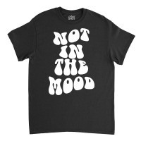 Not In The Mood , Emotion Mood Aesthetic Photography Trendy Pullover H Classic T-shirt | Artistshot