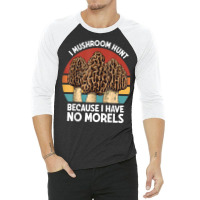 Mushroom Hunt Morels Foraging Mushroom Foraging Mycology T Shirt 3/4 Sleeve Shirt | Artistshot