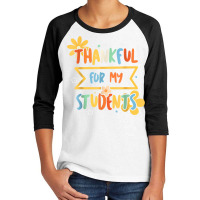 Thankful For My Student Kindergarten Teacher Daily T Shirt Youth 3/4 Sleeve | Artistshot