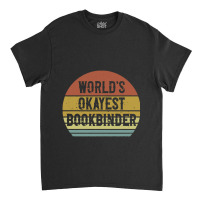 Bookbinder   World's Okayest Bookbinder Classic T-shirt | Artistshot