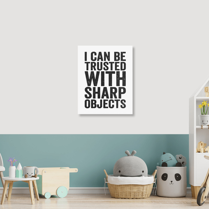 I Can Be Trusted With Objects Portrait Canvas Print | Artistshot