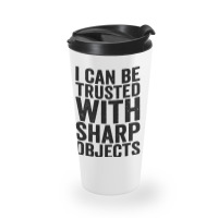 I Can Be Trusted With Objects Travel Mug | Artistshot