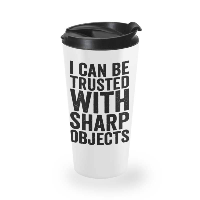 I Can Be Trusted With Objects Travel Mug | Artistshot