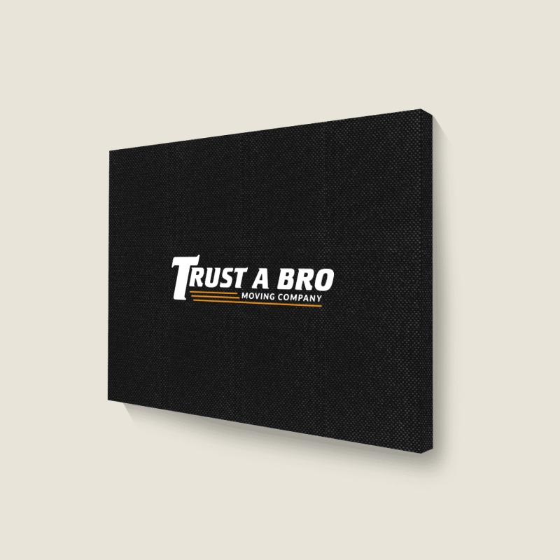 Trust A Bro Landscape Canvas Print | Artistshot