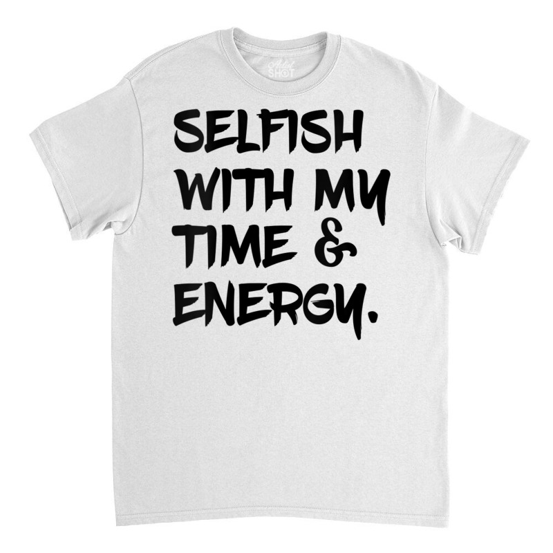 Womens Selfish With My Time & Energy V Neck T Shirt Classic T-shirt by nyce | Artistshot