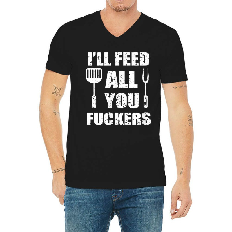 Bbq Dad Joke I'll Feed All You Fuckers Barbecue Cookout Chef V-Neck Tee by LucianaFoster | Artistshot