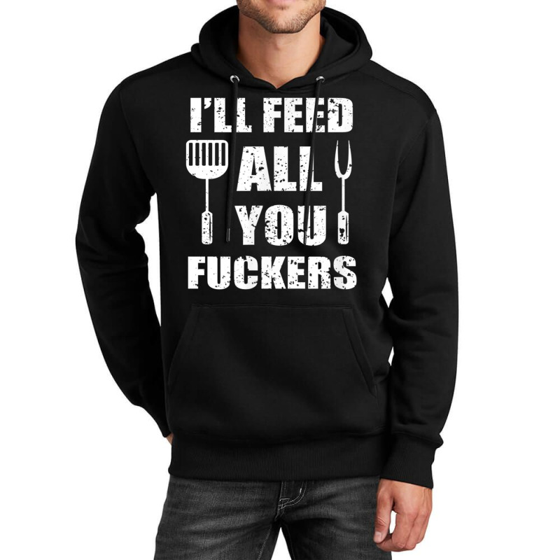 Bbq Dad Joke I'll Feed All You Fuckers Barbecue Cookout Chef Unisex Hoodie by LucianaFoster | Artistshot