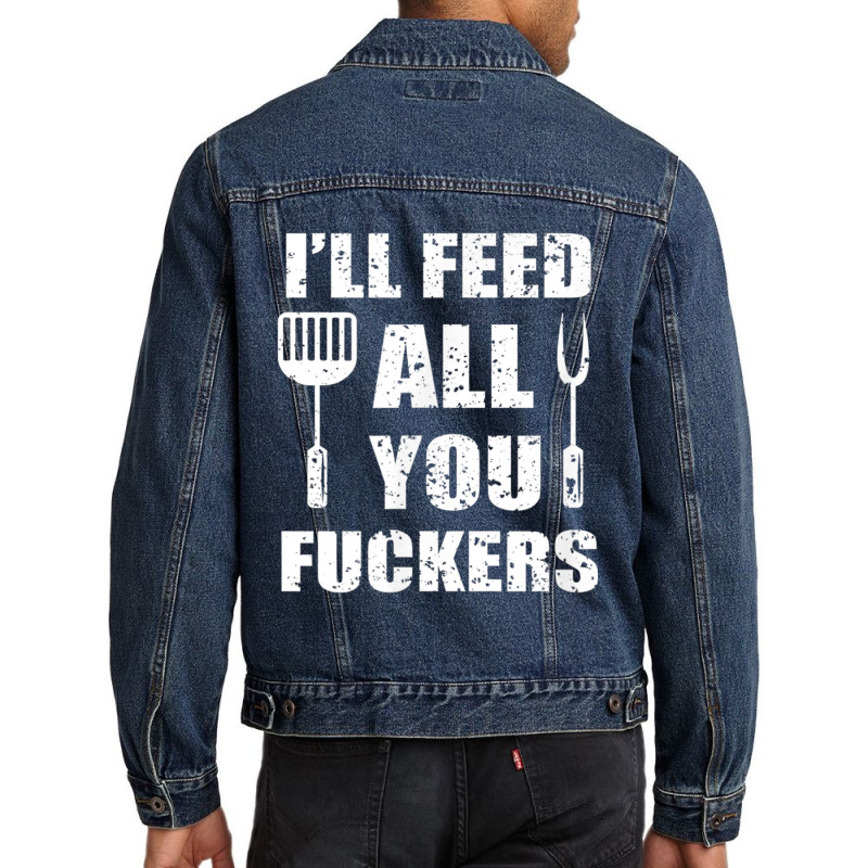 Bbq Dad Joke I'll Feed All You Fuckers Barbecue Cookout Chef Men Denim Jacket by LucianaFoster | Artistshot