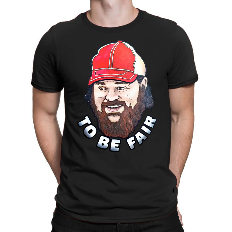 To Be Fair T-shirt | Artistshot