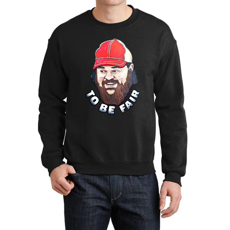 To Be Fair Crewneck Sweatshirt | Artistshot