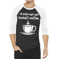 Linux Sudo Aptget Install Coffee 3/4 Sleeve Shirt | Artistshot