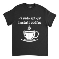 Linux Sudo Aptget Install Coffee Classic T-shirt | Artistshot