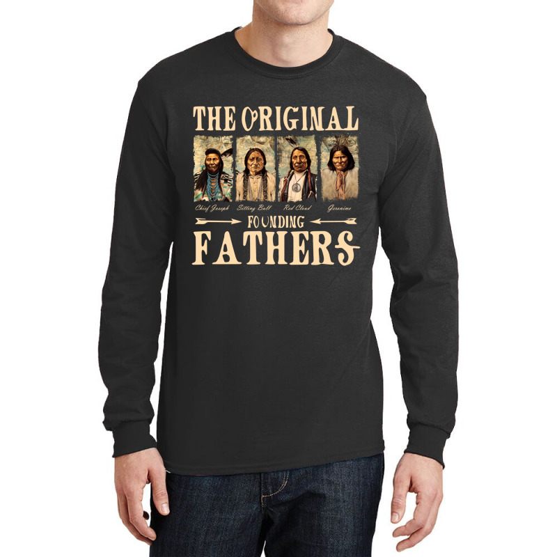 The Original Founding Fathers Native American Long Sleeve T Shirt Long Sleeve Shirts | Artistshot