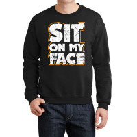 Sit On My Face Oral Sex Kinky Fetish Bdsm Eat Ass Crewneck Sweatshirt | Artistshot