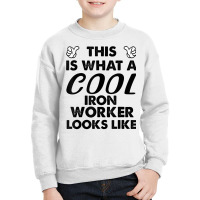 This Is What A Cool Iron Worker Looks Like T Shirt Youth Sweatshirt | Artistshot