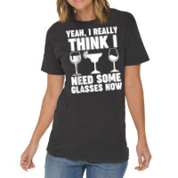 Yeah, I Really Think I Need Some Glasses Now Winemaker Wine T Shirt Vintage T-shirt | Artistshot