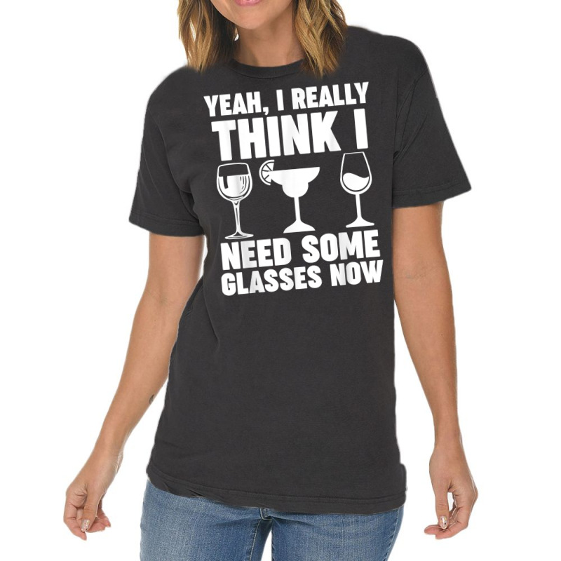 Yeah, I Really Think I Need Some Glasses Now Winemaker Wine T Shirt Vintage T-shirt | Artistshot