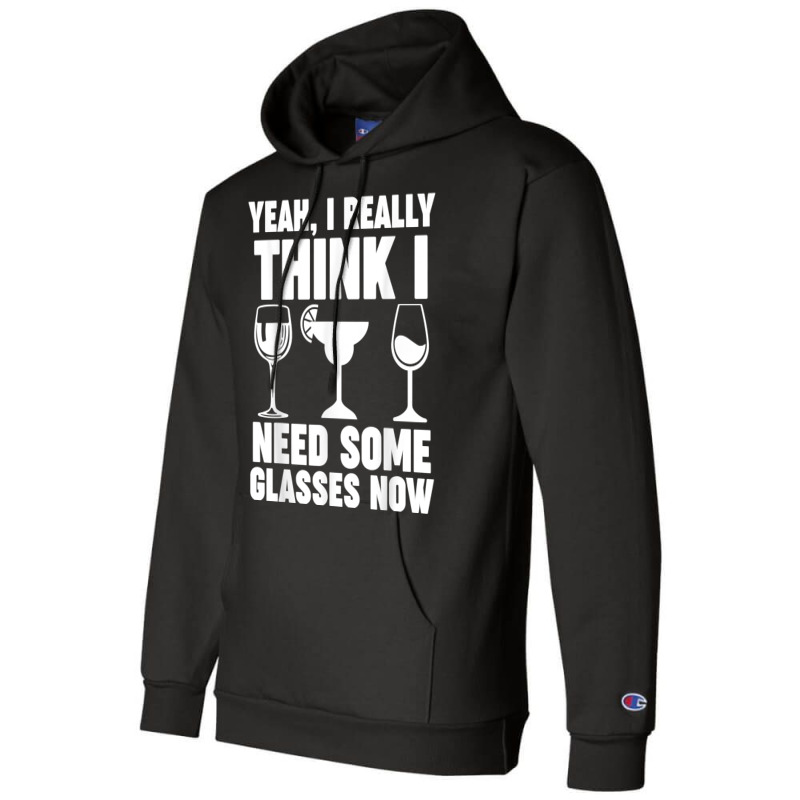 Yeah, I Really Think I Need Some Glasses Now Winemaker Wine T Shirt Champion Hoodie | Artistshot