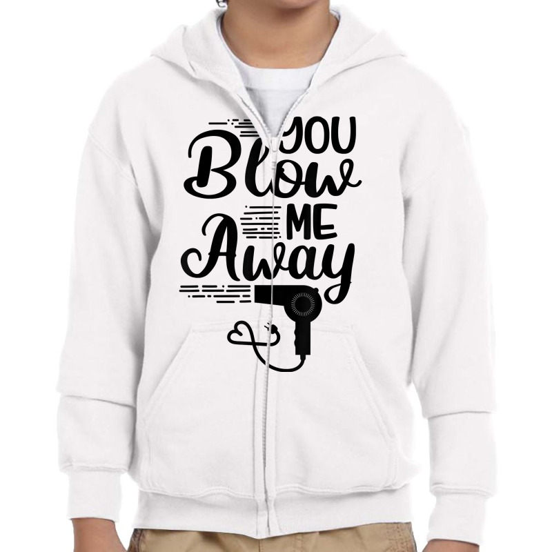 You Blow Me Away Funny Hairstylist Valentine's Day T Shirt Youth Zipper Hoodie by cm-arts | Artistshot