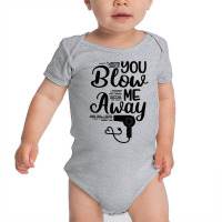 You Blow Me Away Funny Hairstylist Valentine's Day T Shirt Baby Bodysuit | Artistshot