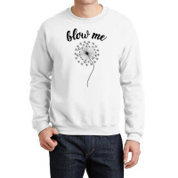 Blow Me - Dandelion Crewneck Sweatshirt | Artistshot